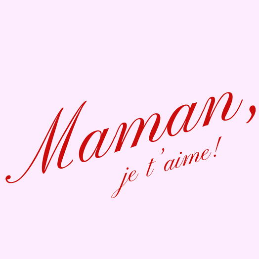 Maman, je t aime
